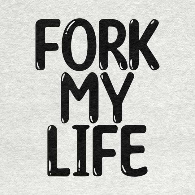 Fork My Life Black Punny Statement Graphic by ArtHouseFlunky